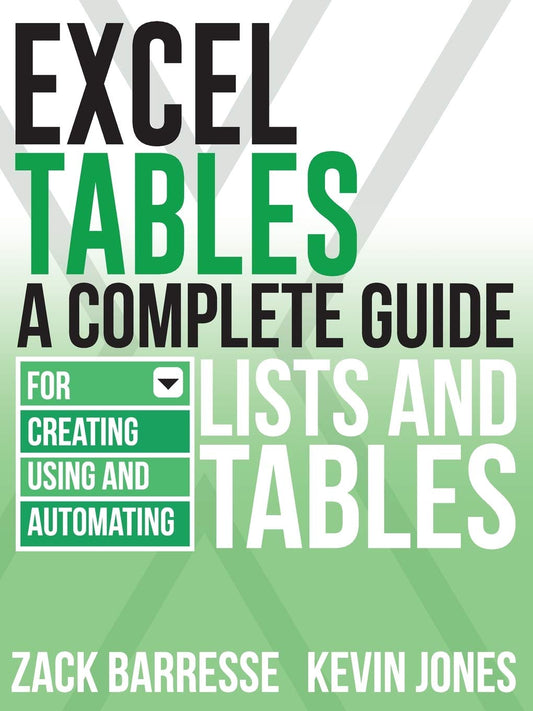 Excel Tables: A Complete Guide for Creating, Using and Automating Lists and Tables