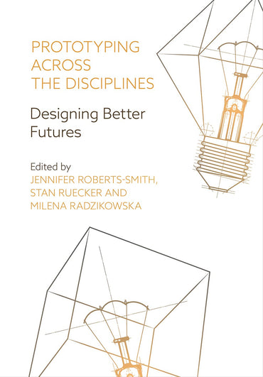 Prototyping Across the Disciplines: Designing Better Futures