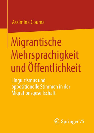 Migrantische Mehrsprachigkeit und Öffentlichkeit: Linguizismus und oppositionelle Stimmen in der Migrationsgesellschaft 