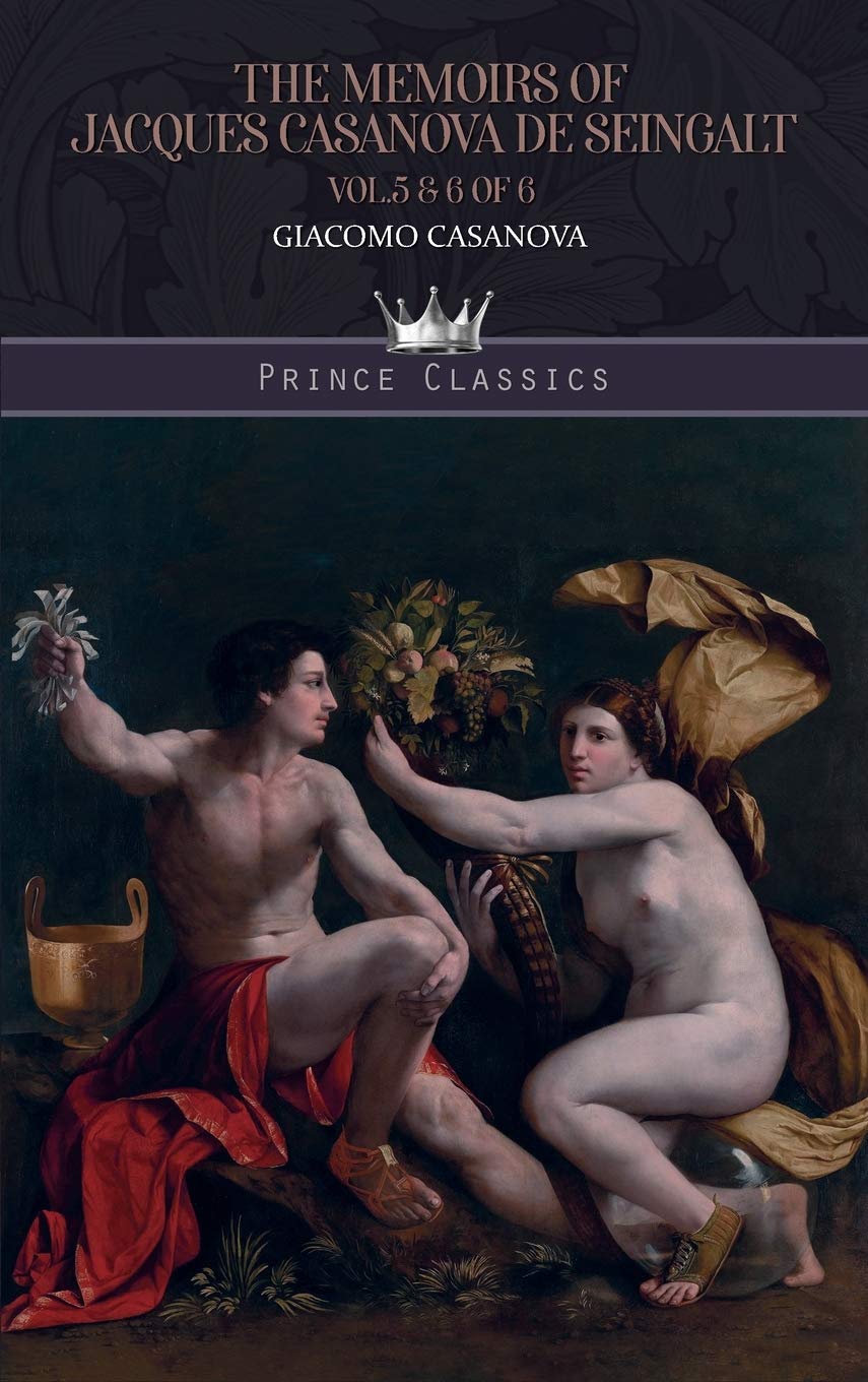 The Memoirs of Jacques Casanova de Seingalt Vol. 5 & 6 of 6 (Prince Classics)