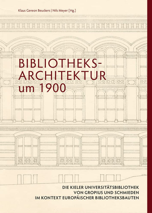 Bibliotheksarchitektur um 1900. Die Kieler Universitätsbibliothek von Gropius und Schmieden im Kontext europäischer Bibliotheksbauten