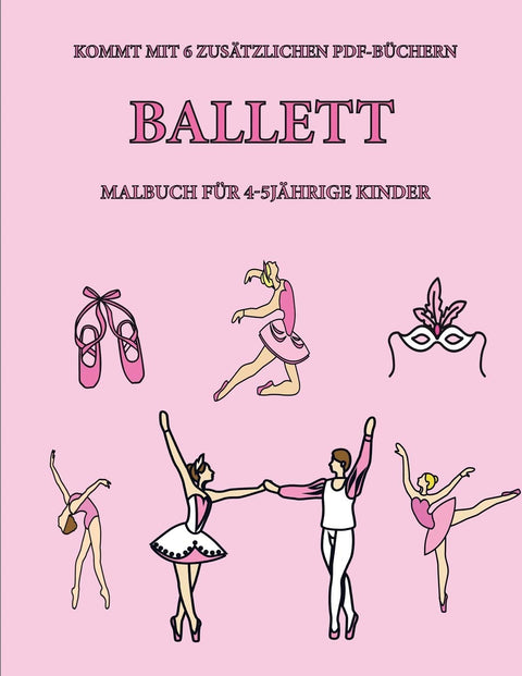 Malbuch für 4-5 jährige Kinder (Ballett): Dieses Buch enthält 40 stressfreie Farbseiten, mit denen die Frustration verri
