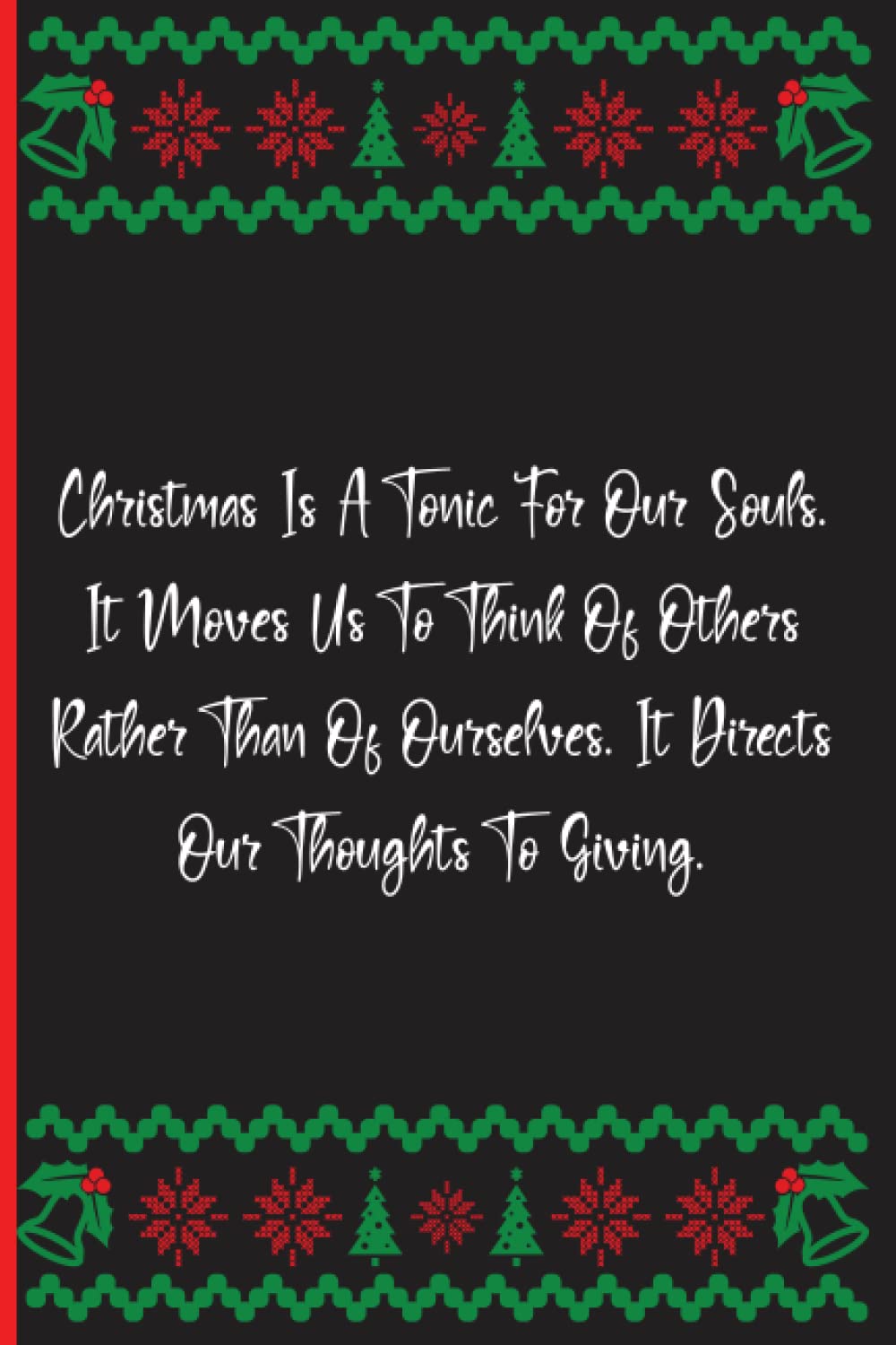 Christmas Is A Tonic For Our Souls. It Moves Us To Think Of Others Rather Than Of Ourselves. It Directs Our Thoughts To Giving.: Notebook Journal Lined, 6x9 Inches, 137