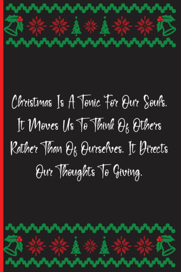 Christmas Is A Tonic For Our Souls. It Moves Us To Think Of Others Rather Than Of Ourselves. It Directs Our Thoughts To Giving.: Notebook Journal Lined, 6x9 Inches, 137