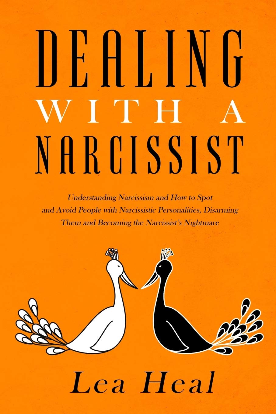 Dealing with a Narcissist: Understanding Narcissism and How to Spot and Avoid People with Narcissistic Personalities, Disarming Them, and Healing From a Toxic Relationship
