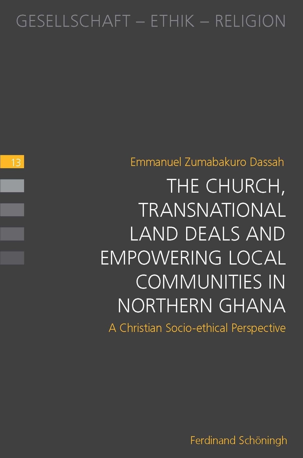 The Church, Transnational Land Deals and Empowering Local Communities in Northern Ghana (Gesellschaft - Ethik - Religion