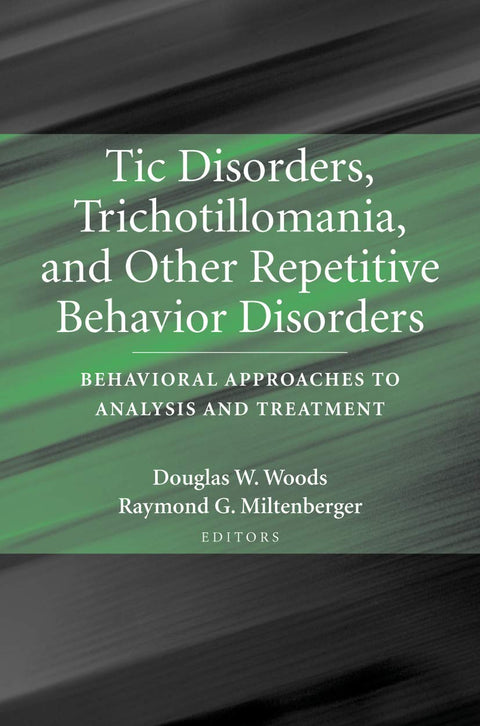 Tic Disorders, Trichotillomania, and Other Repetitive Behavior Disorders: Behavioral Approaches to Analysis and Treatmen