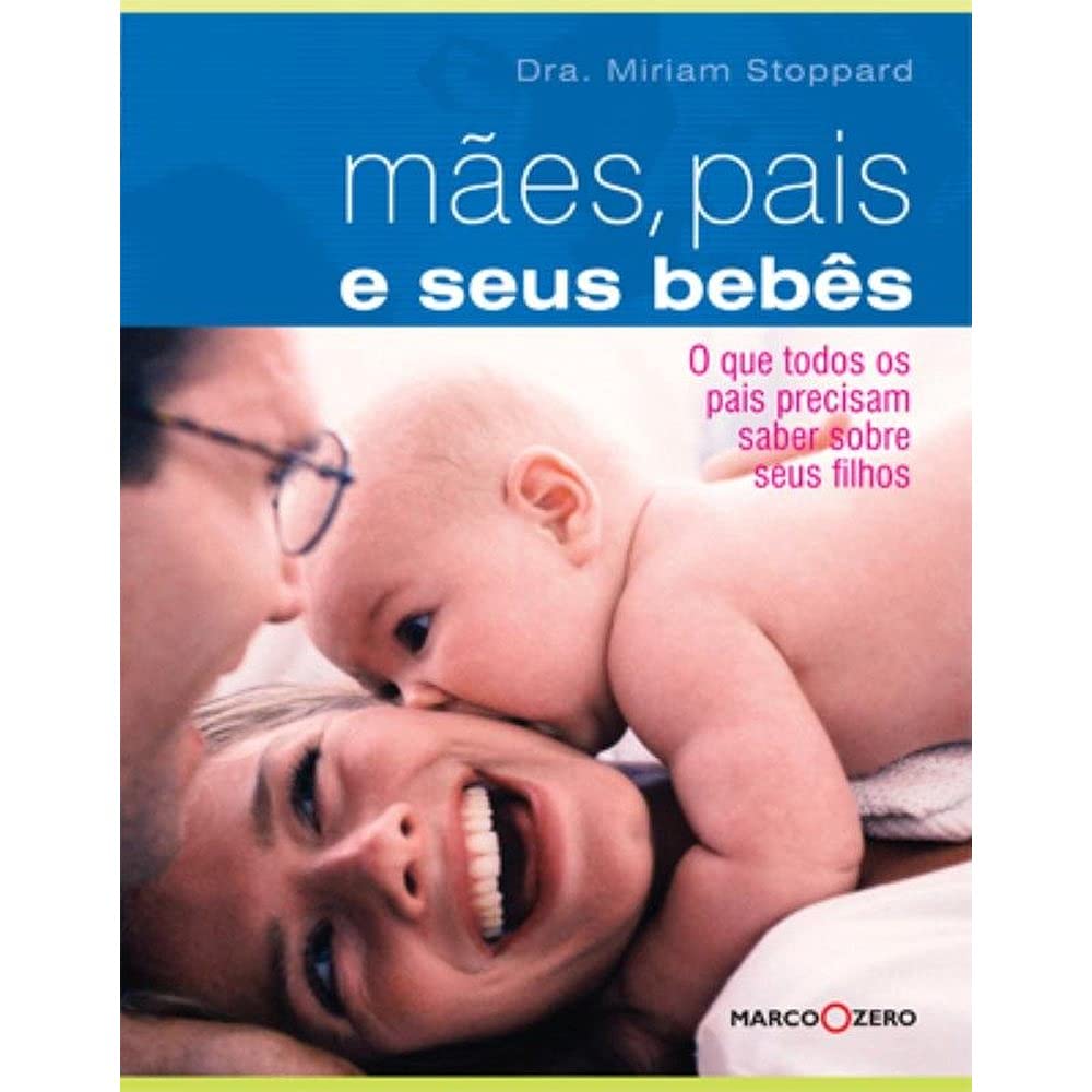 Mães, Pais e Seus Bebês. O que Todos os Pais Precisam Saber (Em Portuguese do Brasil)
