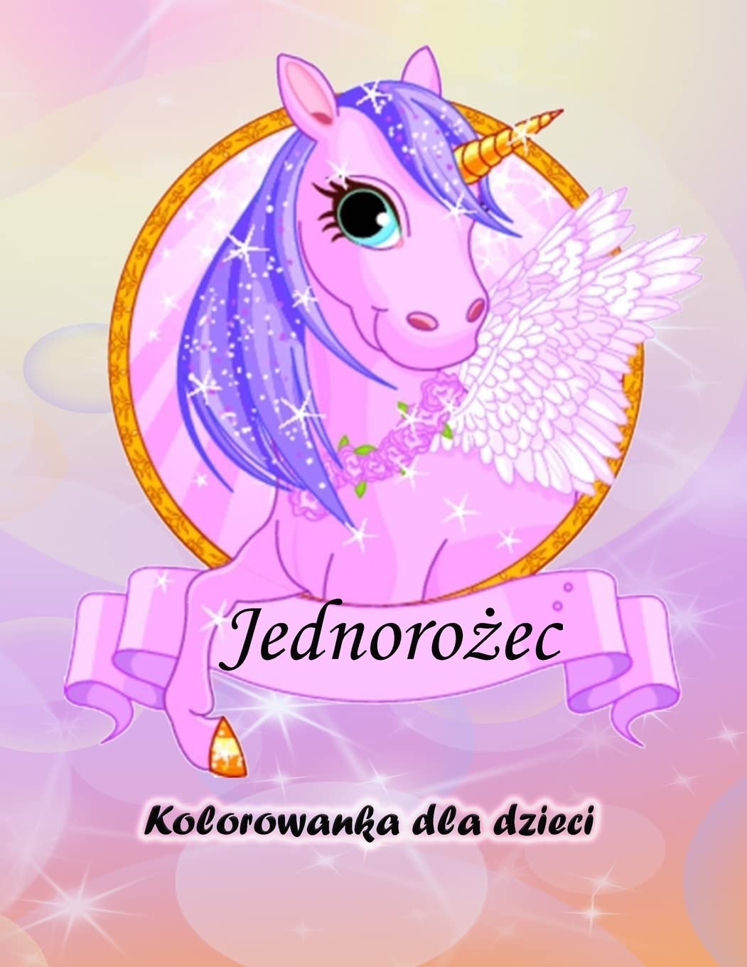 Kolorowanka dla dzieci z jednorożcem: Magiczny Jednorożec Kolorowanka dla chlopców i dziewcząt, maluchów i przedszkolaków (Polish Edition)