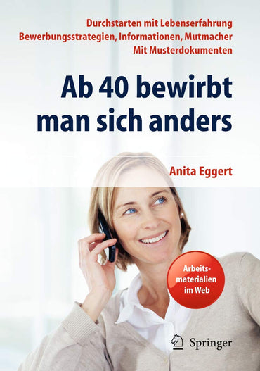 Ab 40 bewirbt man sich anders. Durchstarten mit Lebenserfahrung - Bewerbungsstrategien, Informationen, Mutmacher - mit M