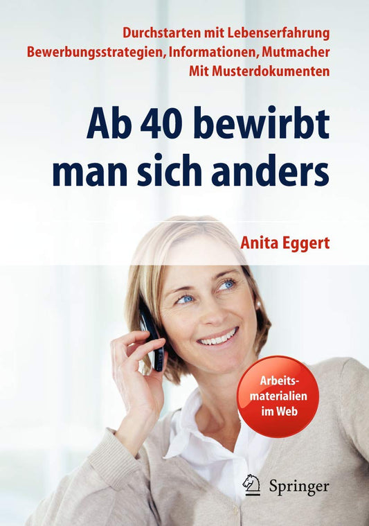 Ab 40 bewirbt man sich anders. Durchstarten mit Lebenserfahrung - Bewerbungsstrategien, Informationen, Mutmacher - mit M