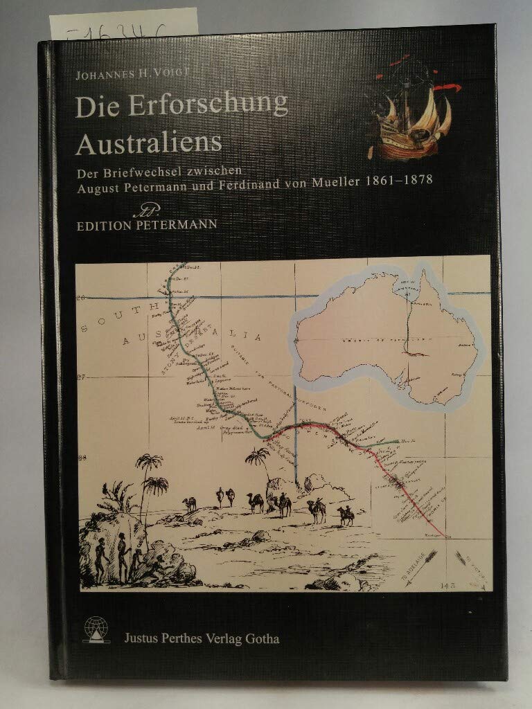 Die Erforschung Australiens: Der Briefwechsel zwischen August Petermann und Ferdinand von Mueller, 1861-1878 (Edition Pe
