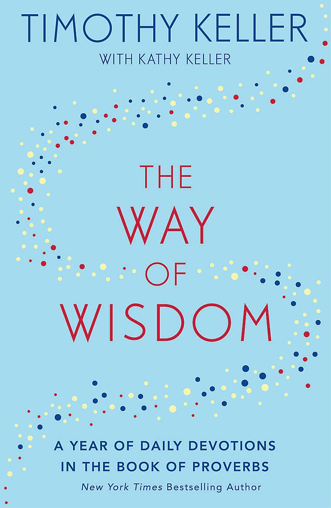 The Way of Wisdom: A Year of Daily Devotions in the Book of Proverbs (US title: God's Wisdom for Navigating Life)