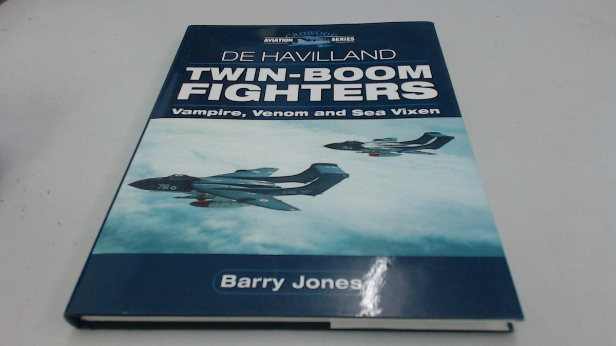 De Havilland Twin-Boom Fighters: Vampire, Venom and Sea Vixen (Crowood Aviation Series)