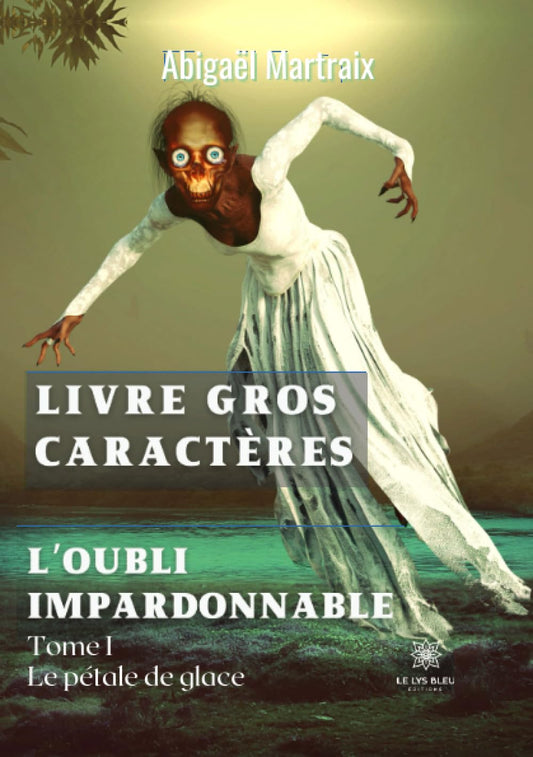 L'oubli impardonnable - Livre gros caractères: Tome I Le pétale de glace