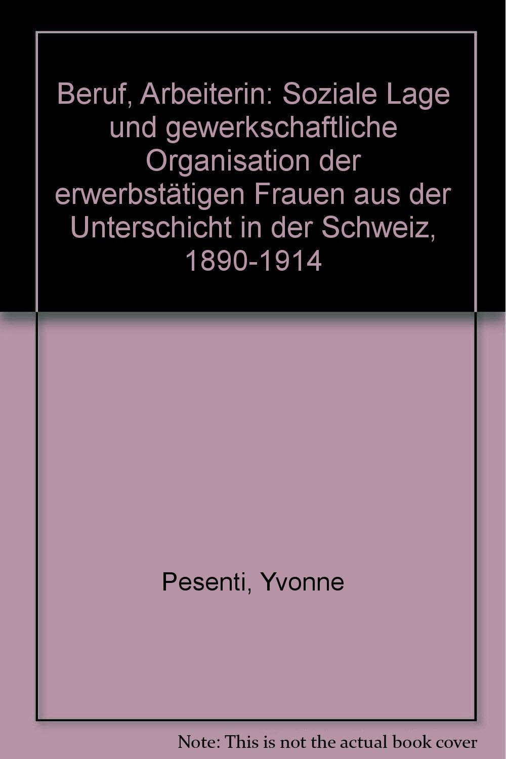 Beruf, Arbeiterin: Soziale Lage und gewerkschaftliche Organisation der erwerbstätigen Frauen aus der Unterschicht in de