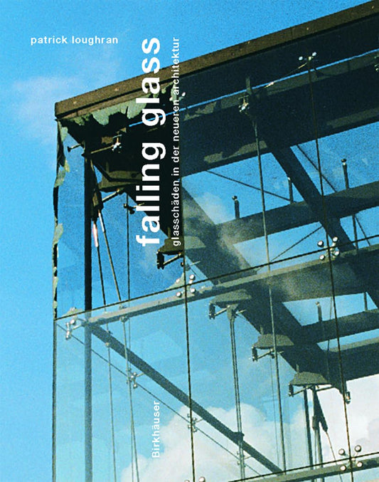 Falling Glass: Glasschäden und Lösungen in der neueren Architektur (German Edition)