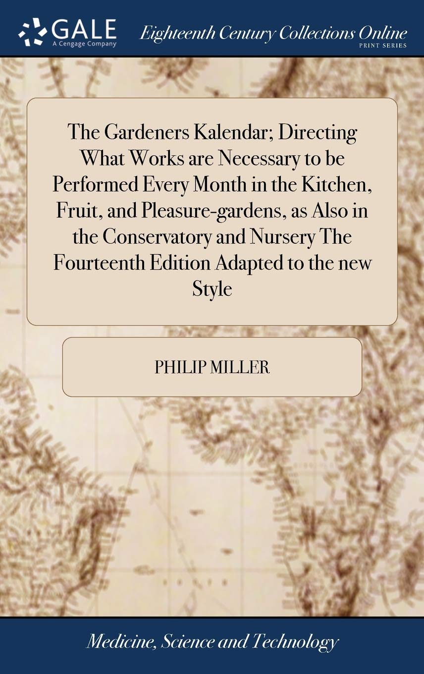 The Gardeners Kalendar; Directing What Works are Necessary to be Performed Every Month in the Kitchen, Fruit, and Pleasu