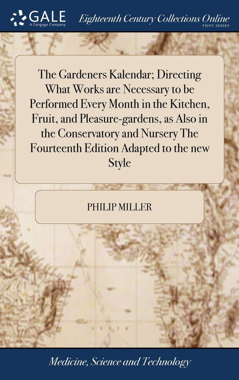 The Gardeners Kalendar; Directing What Works are Necessary to be Performed Every Month in the Kitchen, Fruit, and Pleasu