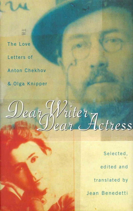 Dear Writer, Dear Actress: The Love Letters of Olga Knipper and Anton Chekhov