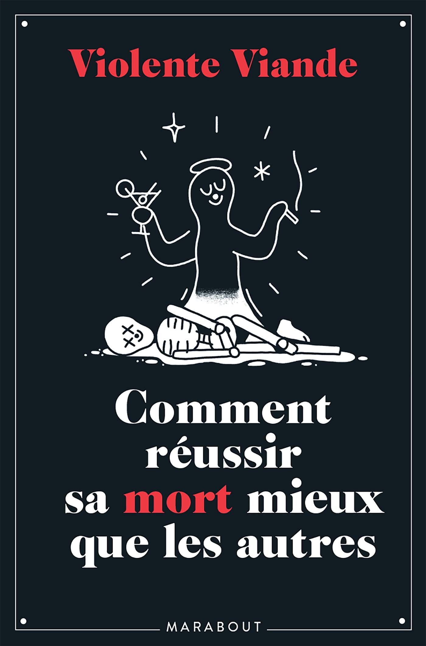Violente viande - Comment réussir sa mort mieux que les autres
