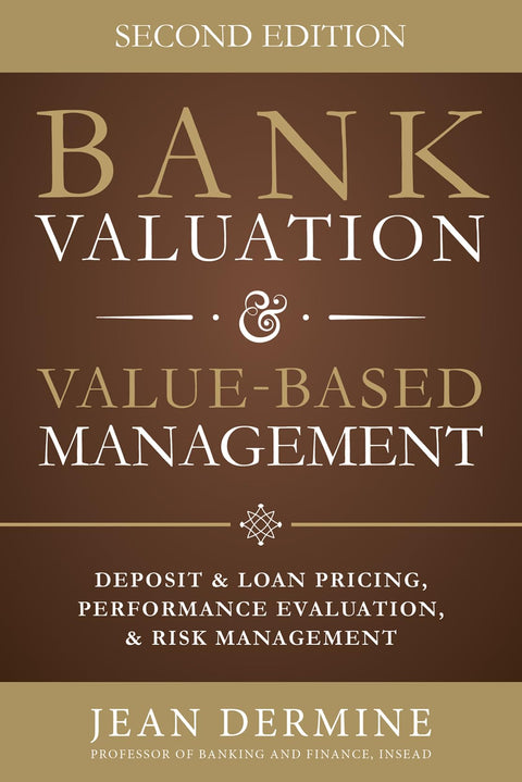 Bank Valuation and Value Based Management: Deposit and Loan Pricing, Performance Evaluation, and Risk, 2nd Edition