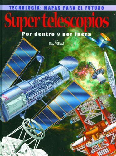Super Telescopios Por Dentro Y Por Fuera (Tecnologia: Mapas Para El Futuro) (Spanish Edition)