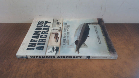 Infamous Aircraft: Dangerous designs and their vices (Images of War)
