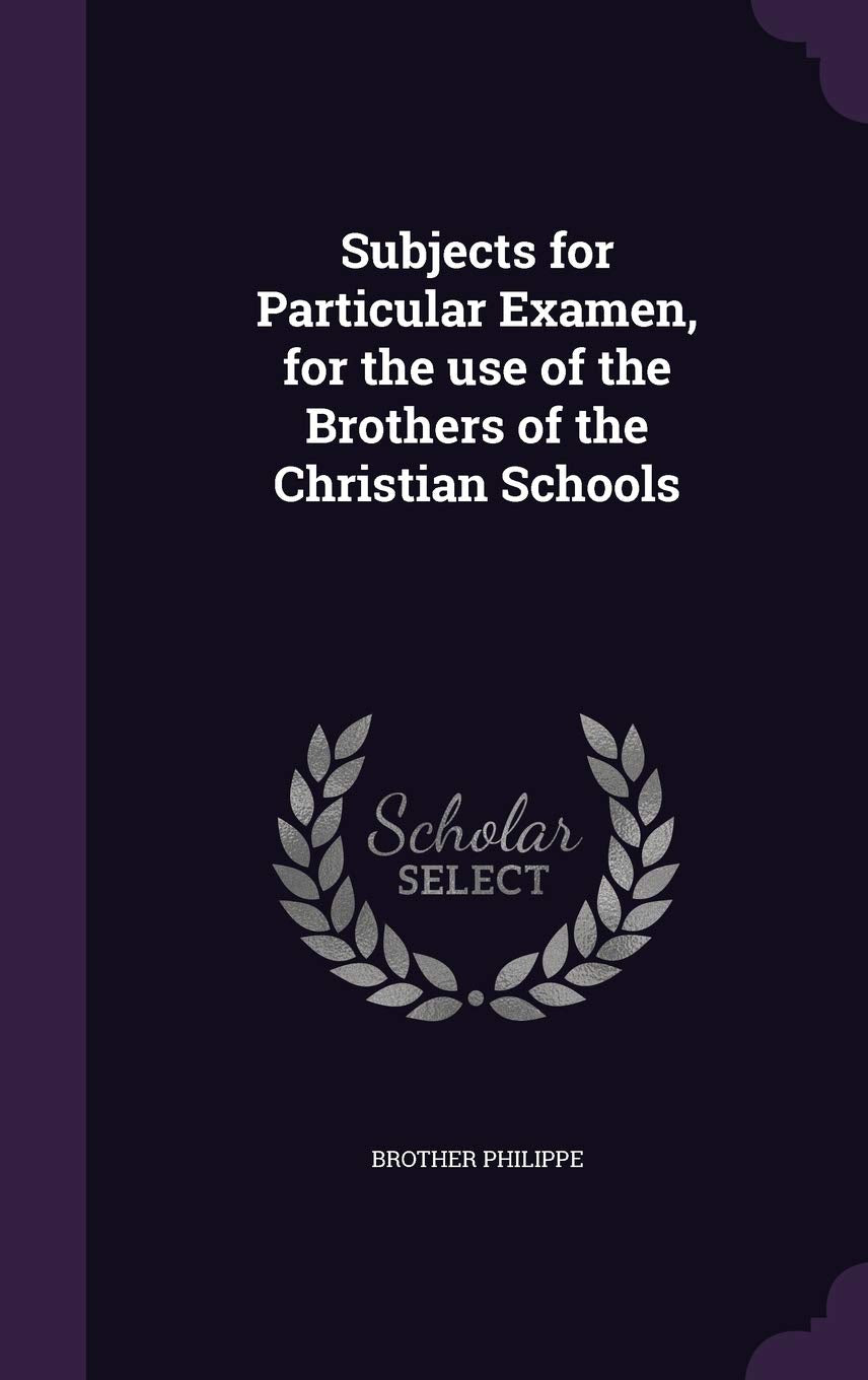 Subjects for Particular Examen, for the use of the Brothers of the Christian Schools
