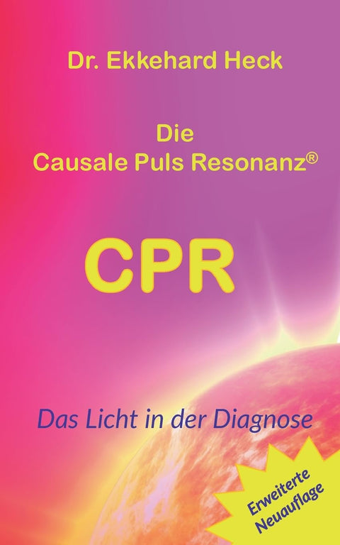 Die Causale Puls Resonanz(R) CPR: Das Licht in der Diagnose (German Edition)