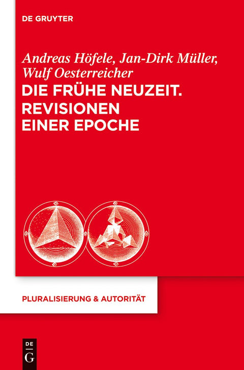 Die Frühe Neuzeit. Revisionen einer Epoche (Pluralisierung & Autorität, 40) (German Edition)