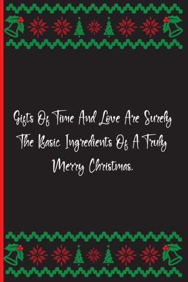 Gifts Of Time And Love Are Surely The Basic Ingredients Of A Truly Merry Christmas.: Notebook Journal Lined, 6x9 Inches, 134