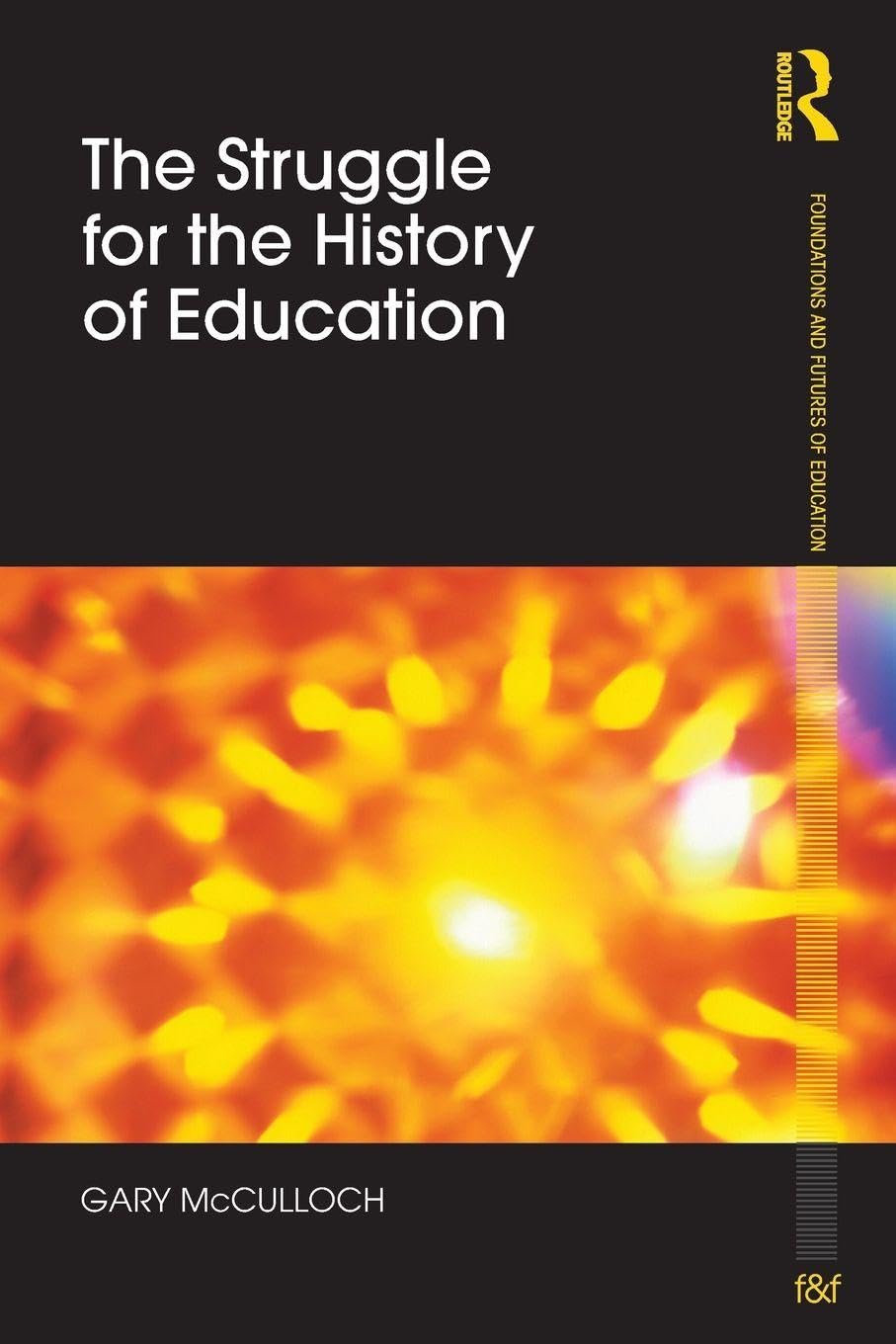 The Struggle for the History of Education (Foundations and Futures of Education)