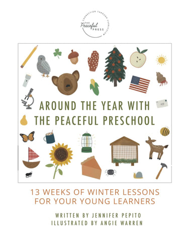 Around the Year With the Peaceful Preschool: 13 Weeks of Winter Lessons for your Young Learners
