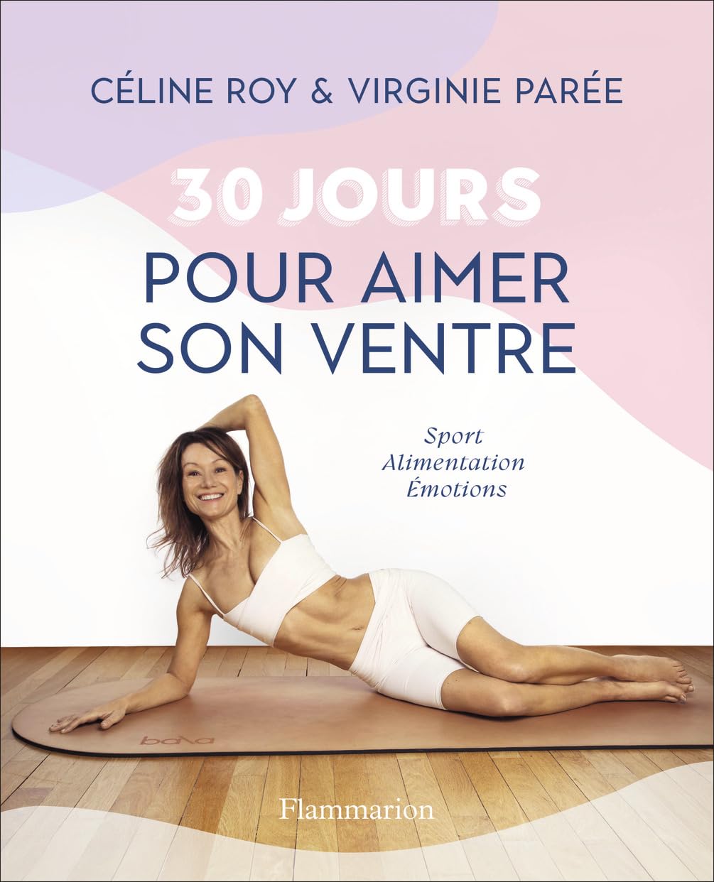 30 jours pour aimer son ventre: Sport - Alimentation - Émotions