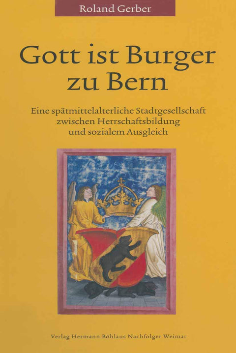 Gott ist Burger zu Bern: Eine spätmittelalterliche Stadtgesellschaft zwischen Herrschaftsbildung und sozialem Ausgleich 