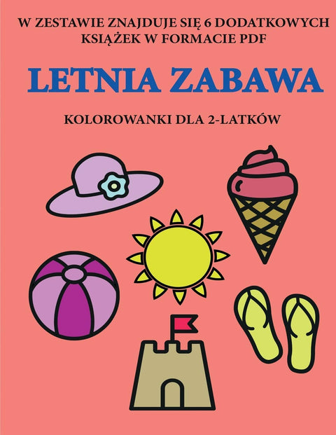 Kolorowanki dla 2-latków (Letnia zabawa): Ta książka zawiera 40 kolorowych stron z dodatkowymi grubymi liniami, które zm