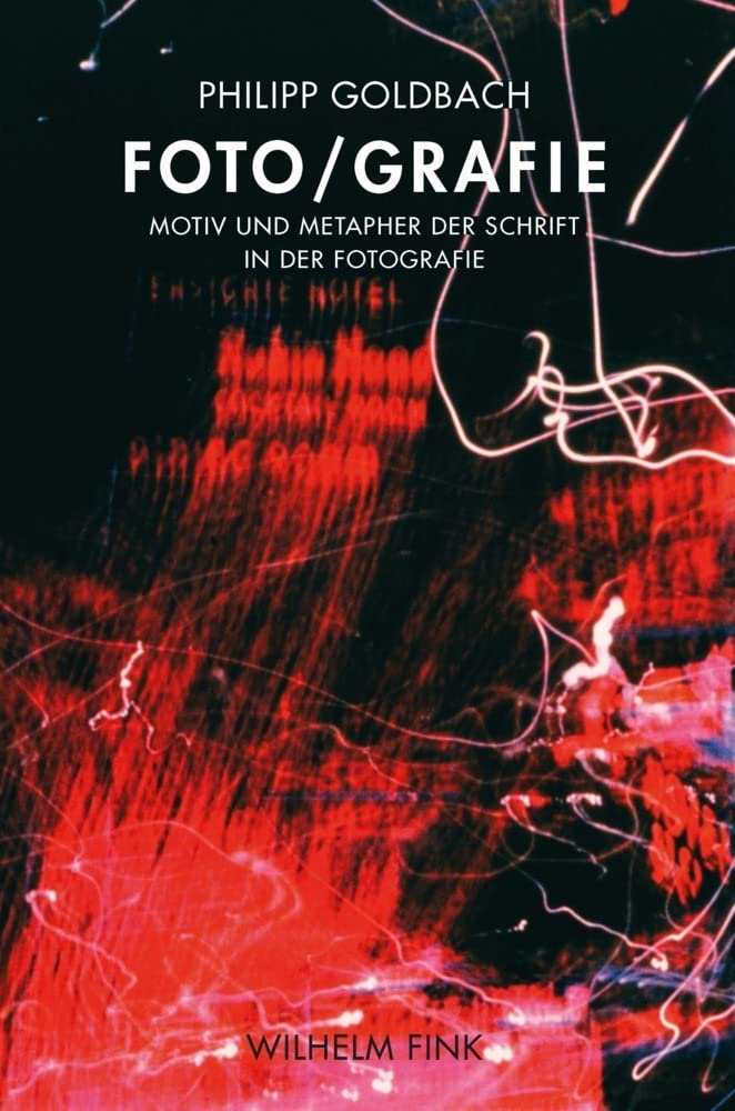 Foto/grafie: Motiv und Metapher der Schrift in der Fotografie