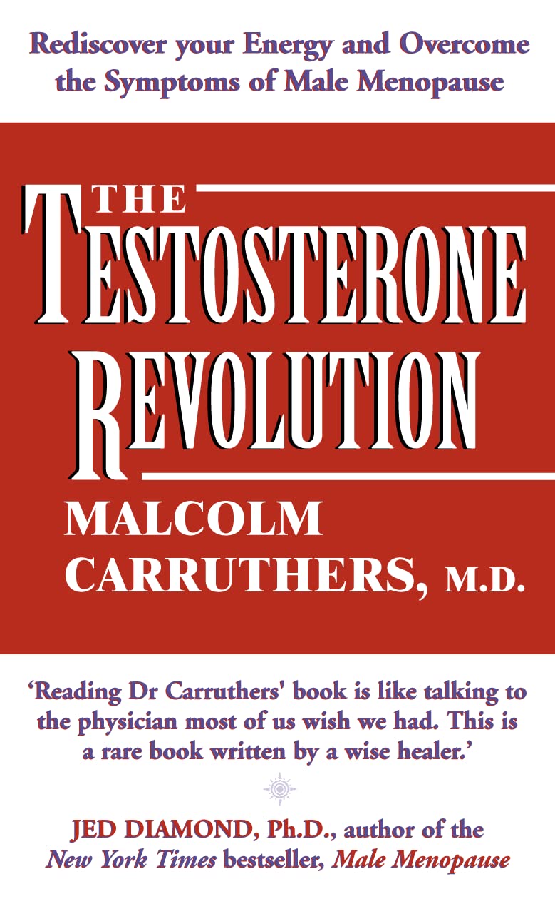 The Testosterone Revolution: Rediscover Your Energy and Overcome the Symptoms of Male Menopause