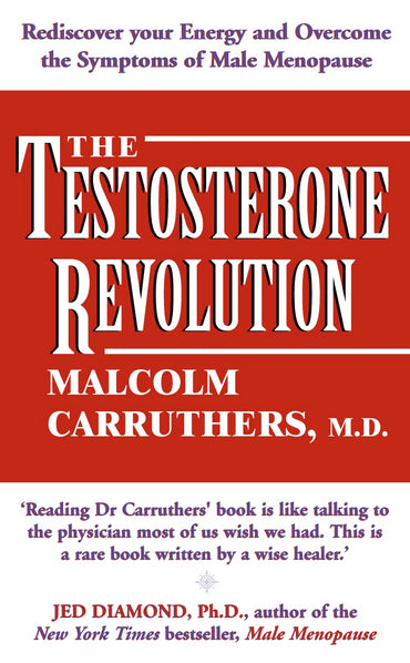 The Testosterone Revolution: Rediscover Your Energy and Overcome the Symptoms of Male Menopause