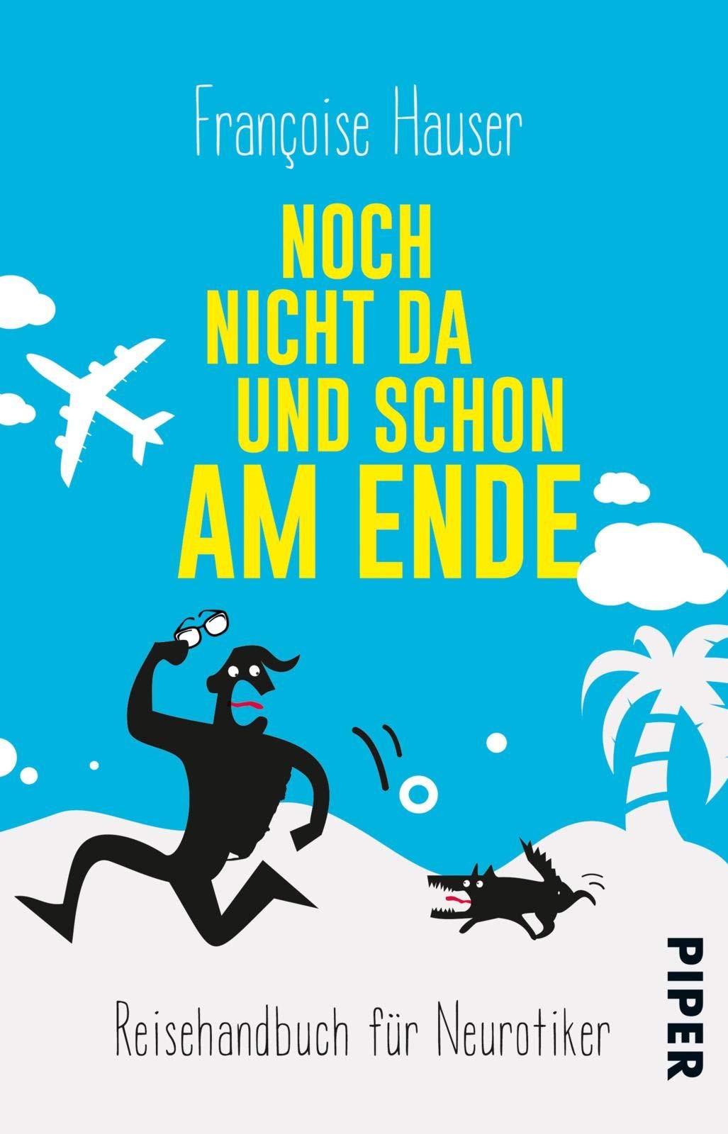 Noch nicht da und schon am Ende: Reisehandbuch für Neurotiker