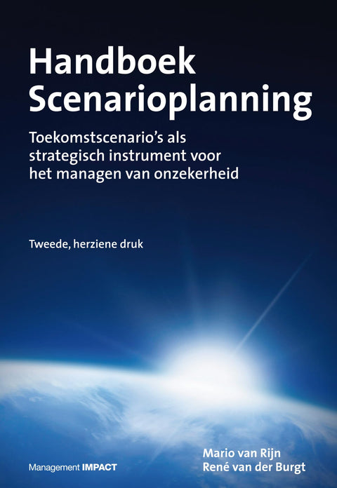 Handboek scenarioplanning: toekomstscenario's als strategisch instrument voor het managen van onzekerheid
