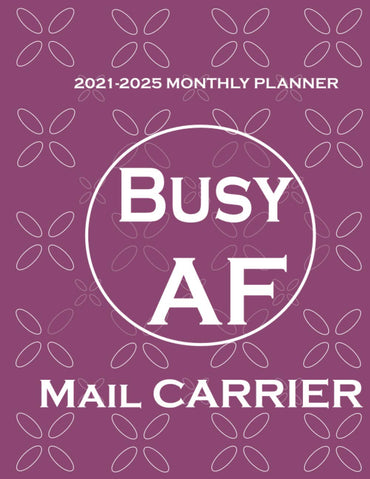 2021-2025 Monthly Busy AF Mail Carrier: Essential Worker Appreciation - 60 Months Yearly Planner Monthly Calendar With Contact Names, Birthday Log, Password Log Perfect Size 8.5*11 In