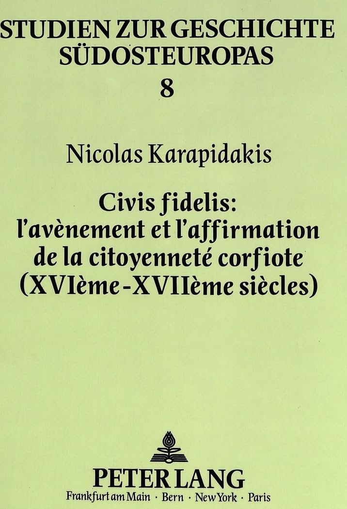 Civis fidelis; l'avènement et l'affirmation de la citoyenneté corfiote (XVIème - XVIIème siècles) (Studien zur Geschicht