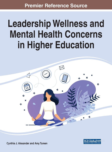 Leadership Wellness and Mental Health Concerns in Higher Education (Advance in Higher Education and Professional Develop