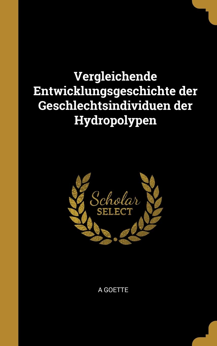 Vergleichende Entwicklungsgeschichte der Geschlechtsindividuen der Hydropolypen (German Edition)