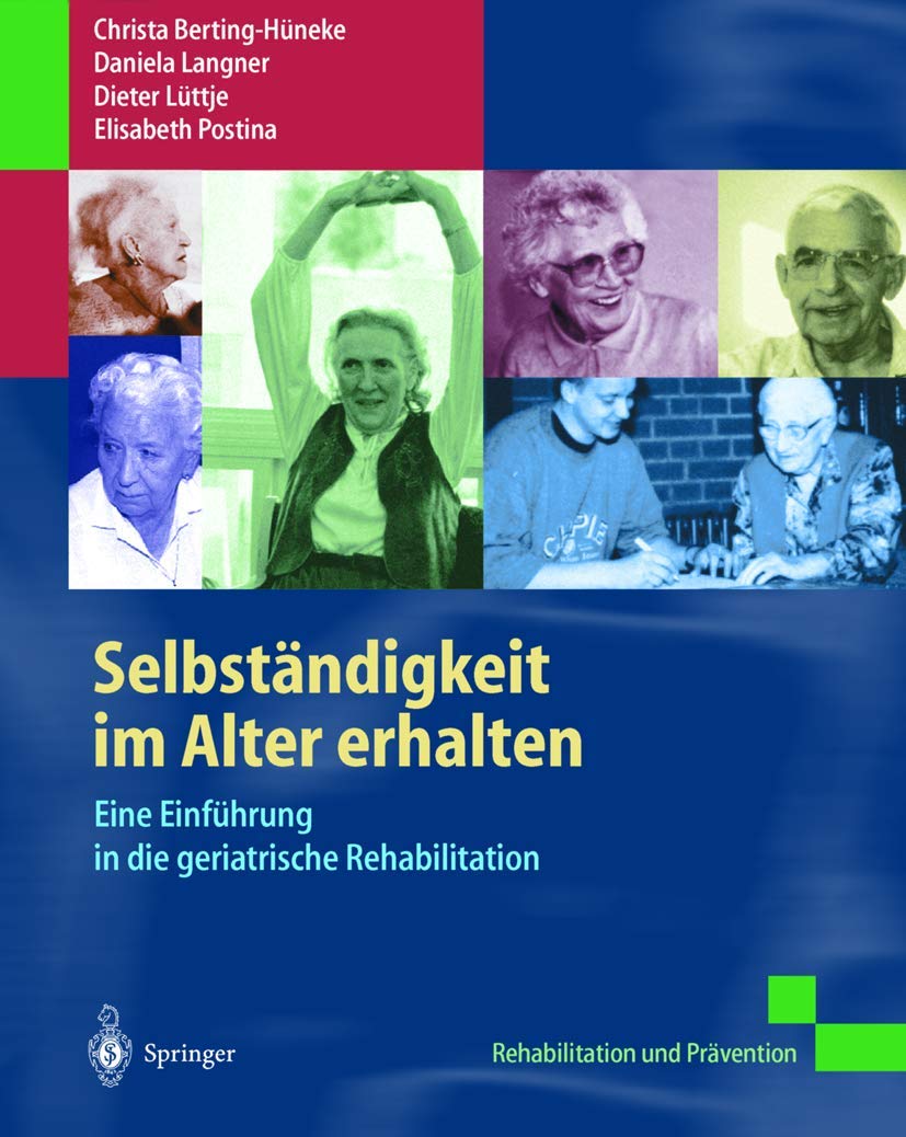 Selbständigkeit im Alter erhalten: Eine Einführung in die geriatrische Rehabilitation (Rehabilitation und Prävention) (G