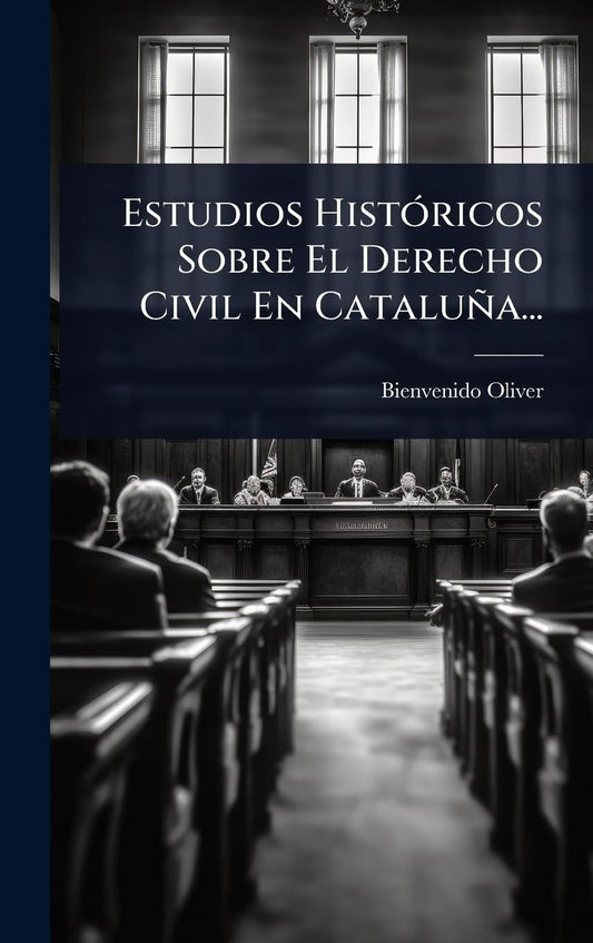 Estudios HistÃ3ricos Sobre El Derecho Civil En Cataluña... (Spanish Edition)