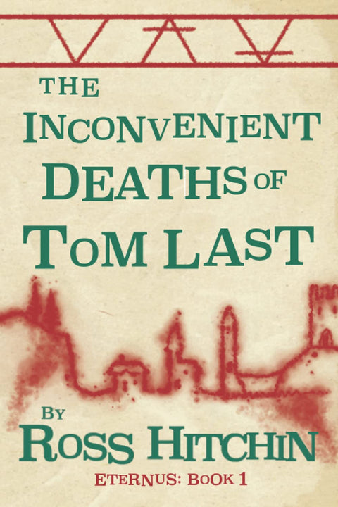 The Inconvenient Deaths of Tom Last: Eternus: Book 1
