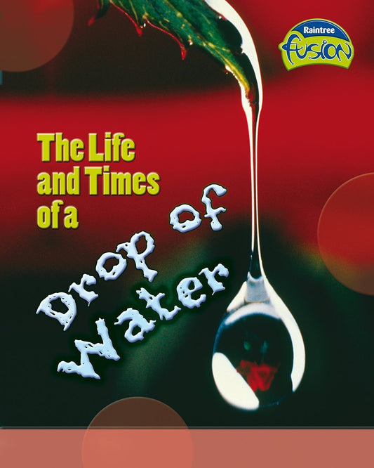 The Life and Times of a Drop of Water (Fusion: Geographical Processes an Environment) (Fusion: Geographical Processes an